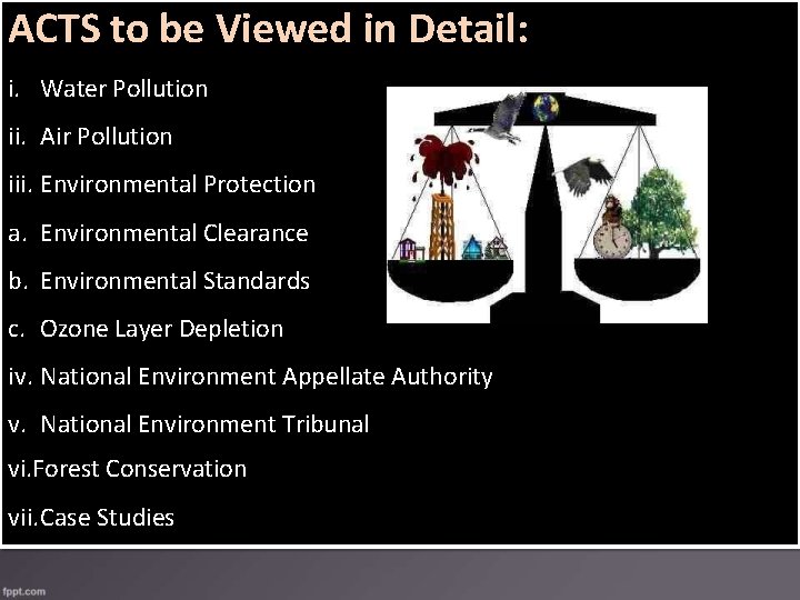 ACTS to be Viewed in Detail: i. Water Pollution ii. Air Pollution iii. Environmental