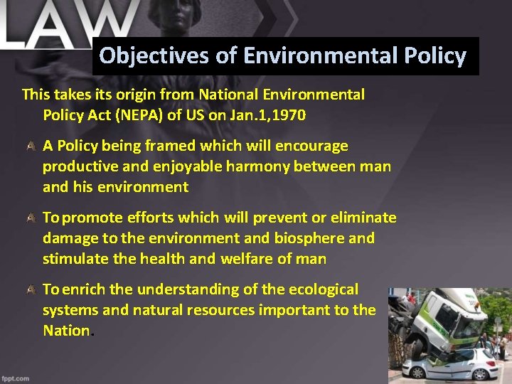 Objectives of Environmental Policy This takes its origin from National Environmental Policy Act (NEPA)