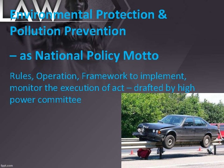 Environmental Protection & Pollution Prevention – as National Policy Motto Rules, Operation, Framework to