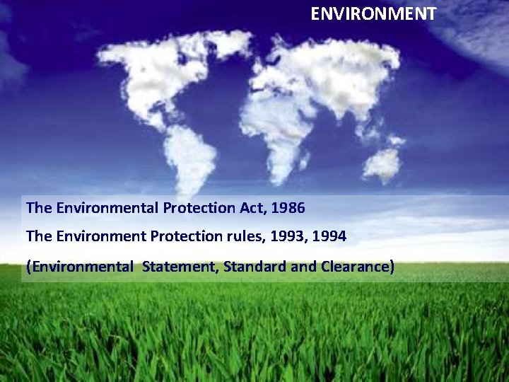 ENVIRONMENT The Environmental Protection Act, 1986 The Environment Protection rules, 1993, 1994 (Environmental Statement,