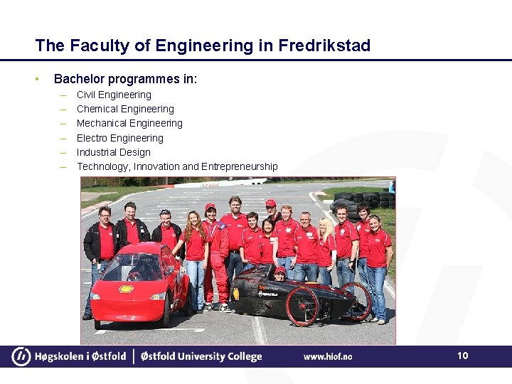 The Faculty of Engineering in Fredrikstad • Bachelor programmes in: – – – Civil