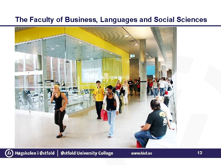 The Faculty of Business, Languages and Social Sciences 13 