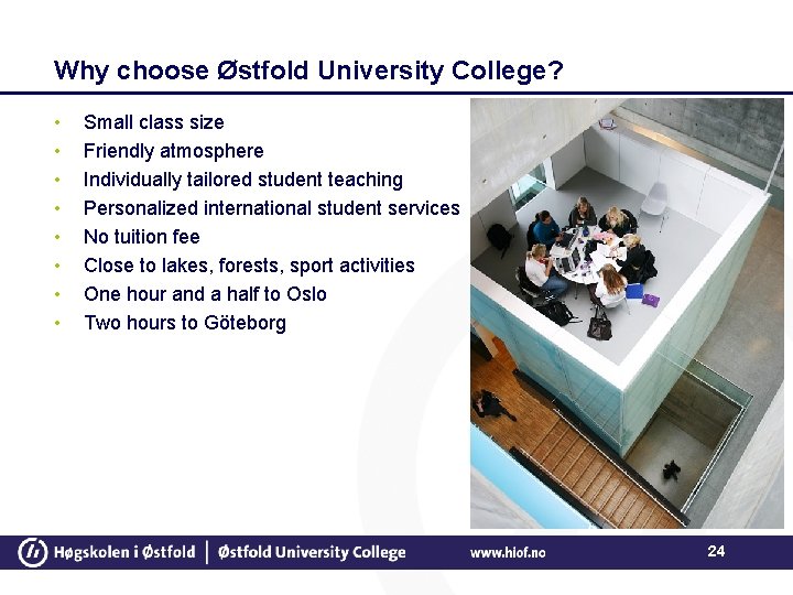 Why choose Østfold University College? • • Small class size Friendly atmosphere Individually tailored