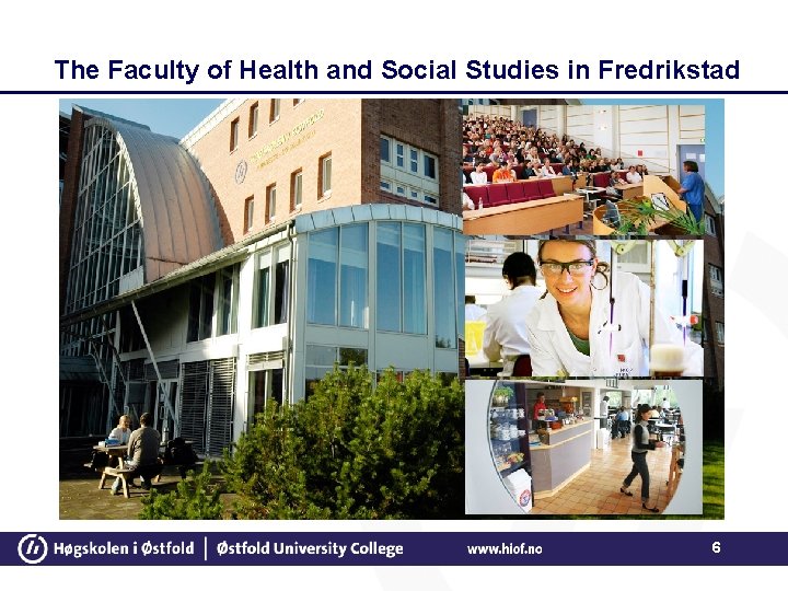 The Faculty of Health and Social Studies in Fredrikstad 6 