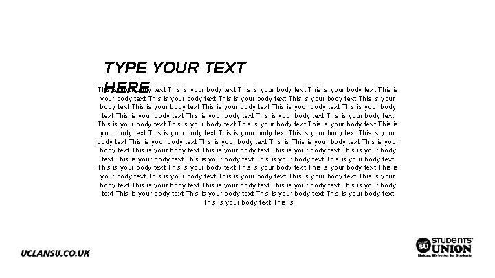 TYPE YOUR TEXT This is your body text This is HERE your body text