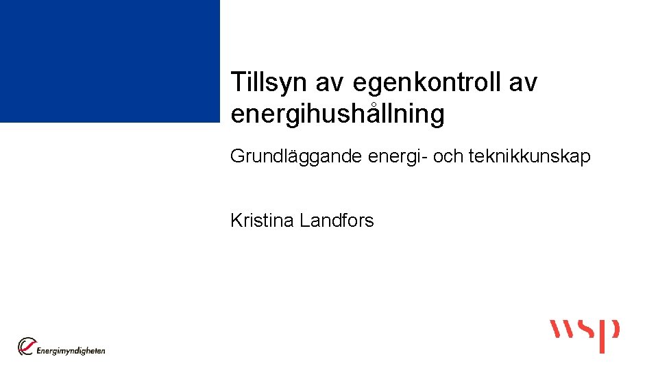 Tillsyn av egenkontroll av energihushållning Grundläggande energi- och teknikkunskap Kristina Landfors 