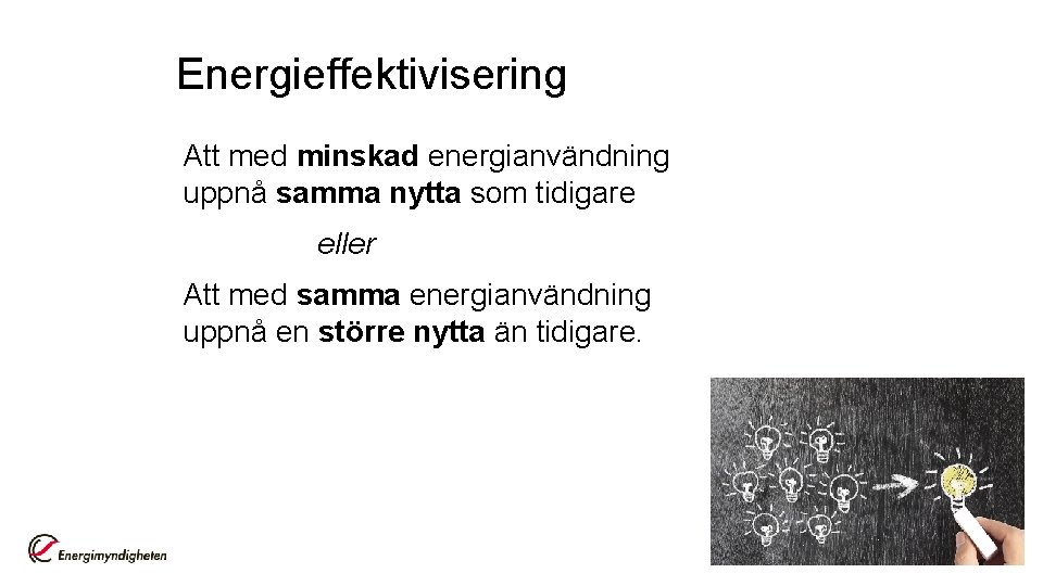 Energieffektivisering Att med minskad energianvändning uppnå samma nytta som tidigare eller Att med samma