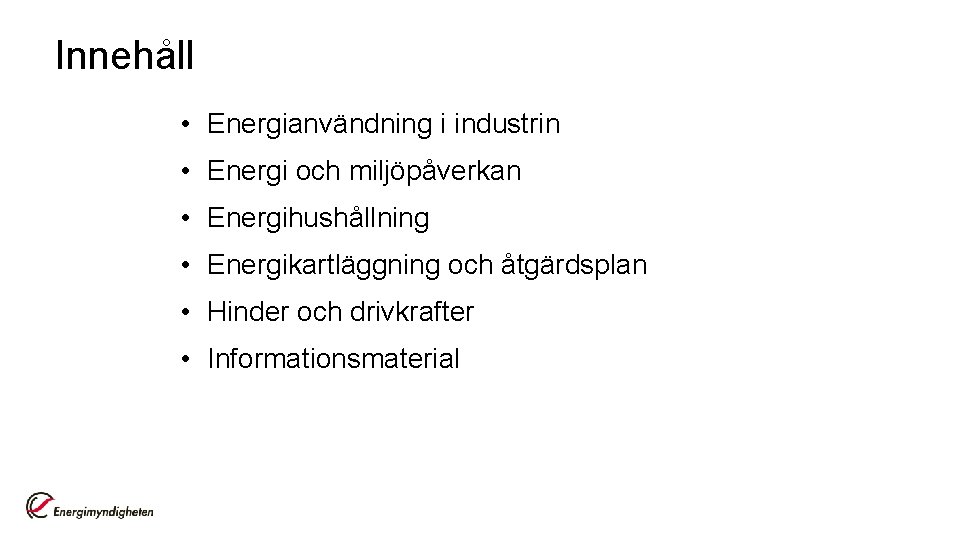 Innehåll • Energianvändning i industrin • Energi och miljöpåverkan • Energihushållning • Energikartläggning och