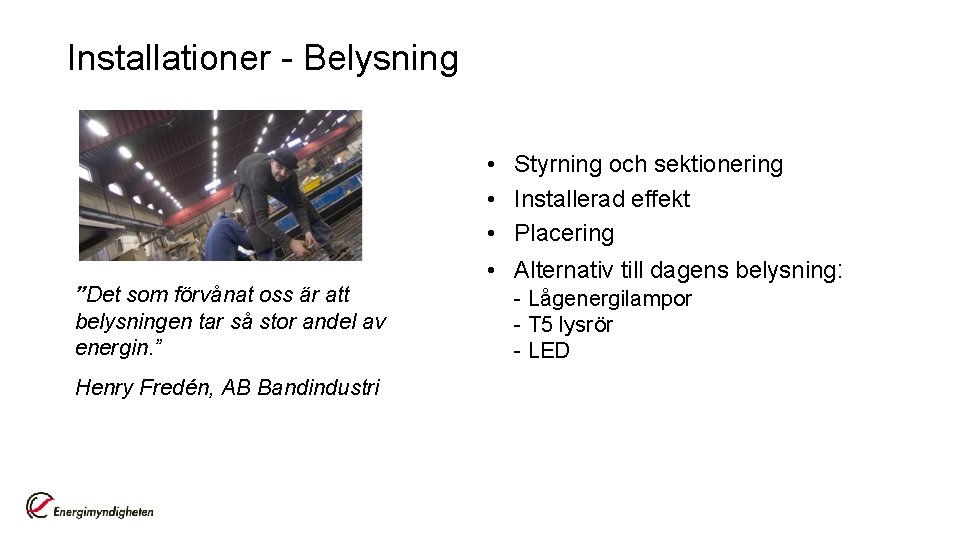 Installationer - Belysning • Styrning och sektionering • Installerad effekt • Placering ”Det som