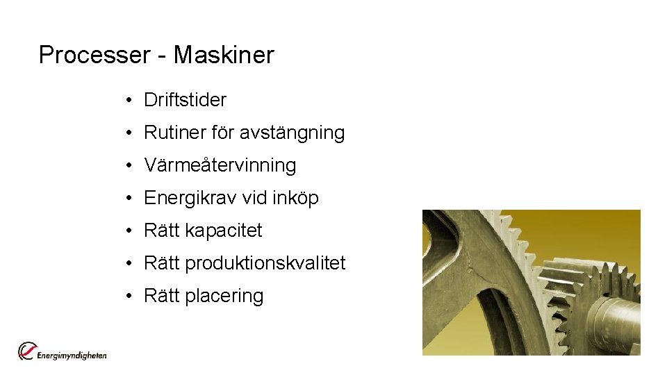 Processer - Maskiner • Driftstider • Rutiner för avstängning • Värmeåtervinning • Energikrav vid