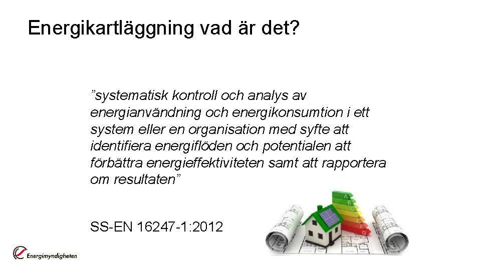 Energikartläggning vad är det? ”systematisk kontroll och analys av energianvändning och energikonsumtion i ett