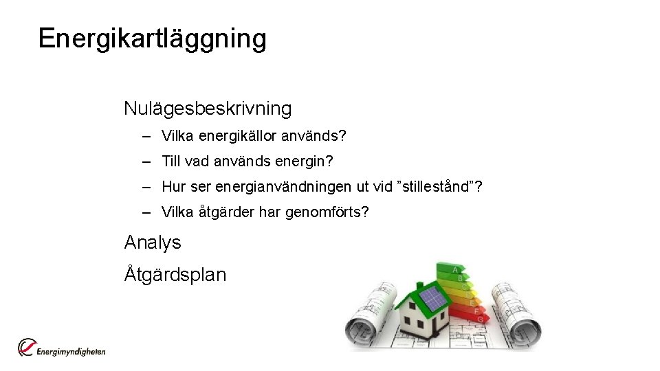 Energikartläggning Nulägesbeskrivning – Vilka energikällor används? – Till vad används energin? – Hur ser