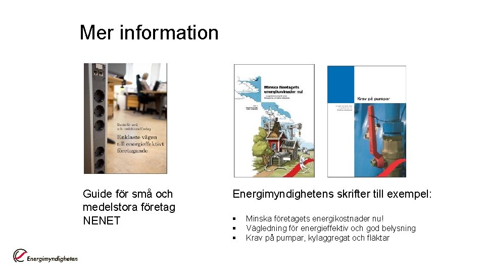 Mer information Guide för små och medelstora företag NENET Energimyndighetens skrifter till exempel: §