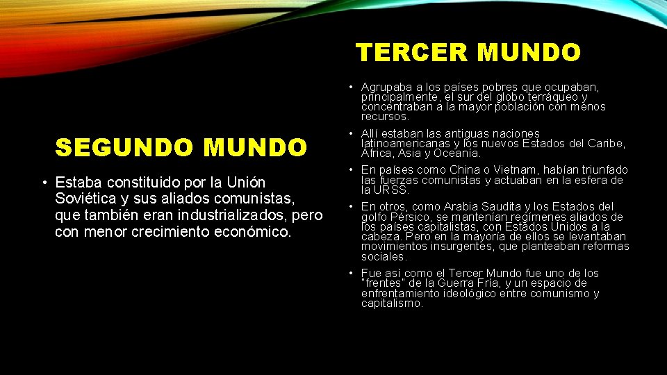 TERCER MUNDO SEGUNDO MUNDO • Estaba constituido por la Unión Soviética y sus aliados