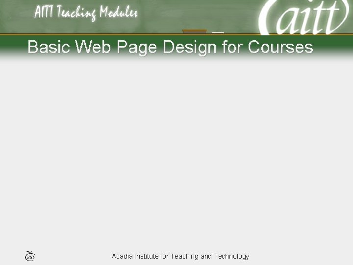 Basic Web Page Design for Courses Acadia Institute for Teaching and Technology 