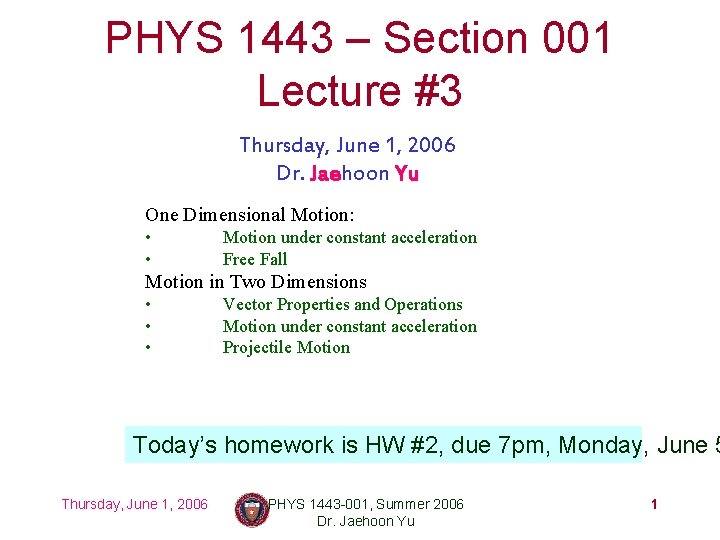 PHYS 1443 – Section 001 Lecture #3 Thursday, June 1, 2006 Dr. Jaehoon Yu