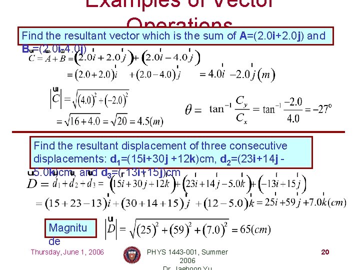 Examples of Vector Operations Find the resultant vector which is the sum of A=(2.