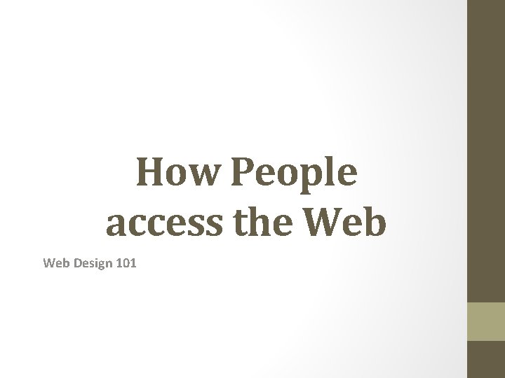How People access the Web Design 101 