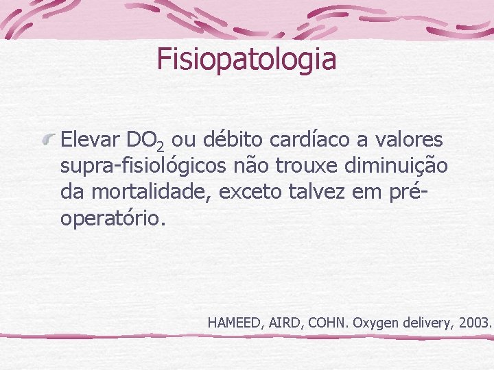 Fisiopatologia Elevar DO 2 ou débito cardíaco a valores supra-fisiológicos não trouxe diminuição da