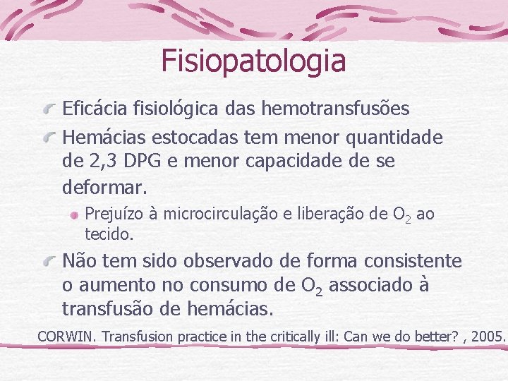 Fisiopatologia Eficácia fisiológica das hemotransfusões Hemácias estocadas tem menor quantidade de 2, 3 DPG