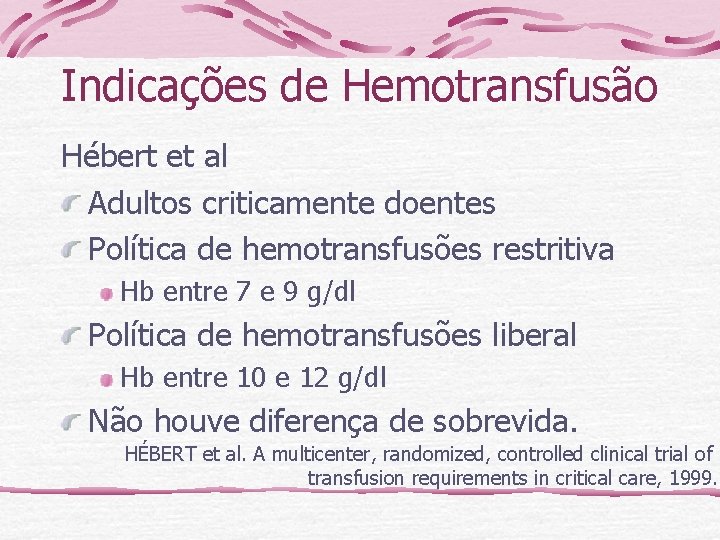 Indicações de Hemotransfusão Hébert et al Adultos criticamente doentes Política de hemotransfusões restritiva Hb