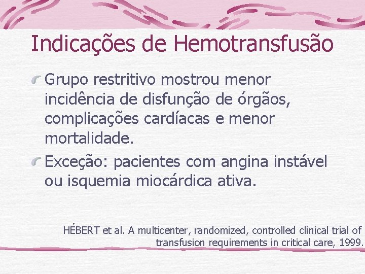 Indicações de Hemotransfusão Grupo restritivo mostrou menor incidência de disfunção de órgãos, complicações cardíacas