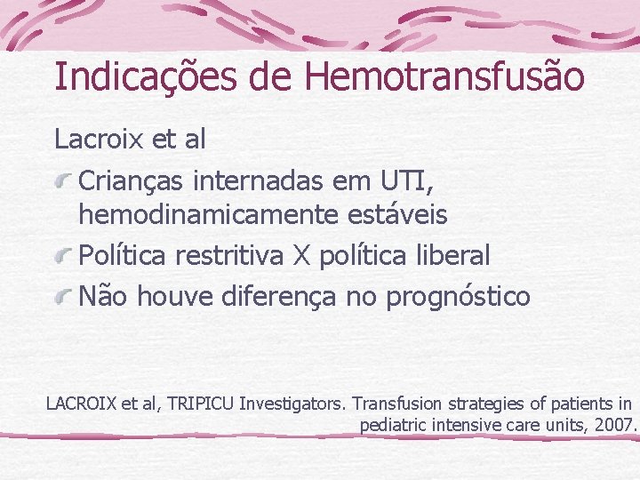 Indicações de Hemotransfusão Lacroix et al Crianças internadas em UTI, hemodinamicamente estáveis Política restritiva