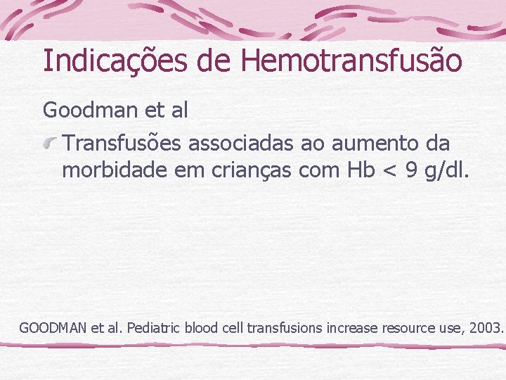 Indicações de Hemotransfusão Goodman et al Transfusões associadas ao aumento da morbidade em crianças