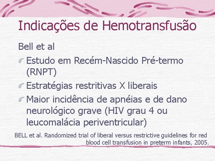 Indicações de Hemotransfusão Bell et al Estudo em Recém-Nascido Pré-termo (RNPT) Estratégias restritivas X