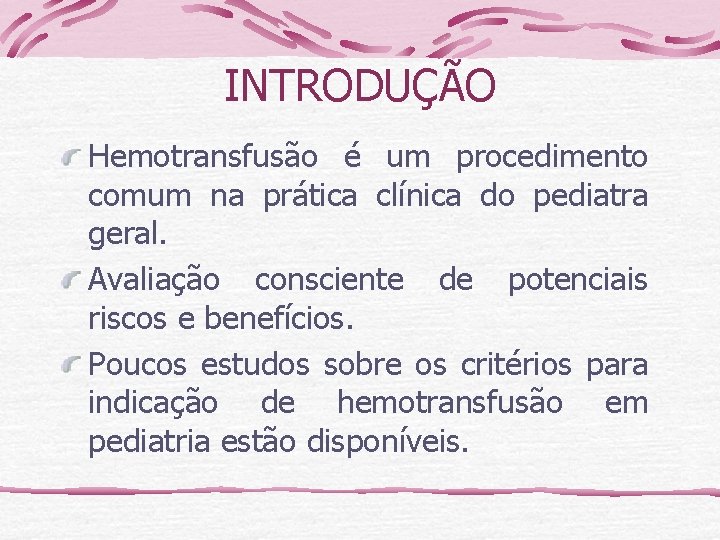 INTRODUÇÃO Hemotransfusão é um procedimento comum na prática clínica do pediatra geral. Avaliação consciente