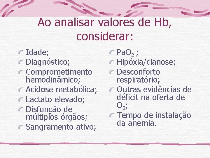 Ao analisar valores de Hb, considerar: Idade; Diagnóstico; Comprometimento hemodinâmico; Acidose metabólica; Lactato elevado;