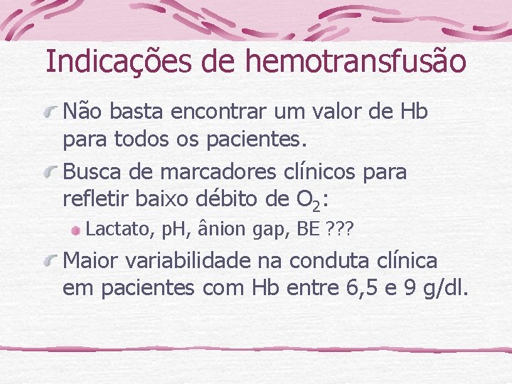 Indicações de hemotransfusão Não basta encontrar um valor de Hb para todos os pacientes.