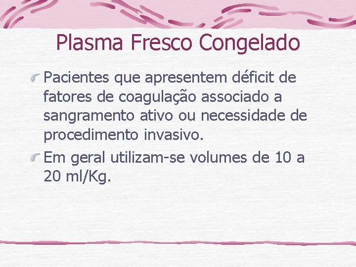 Plasma Fresco Congelado Pacientes que apresentem déficit de fatores de coagulação associado a sangramento