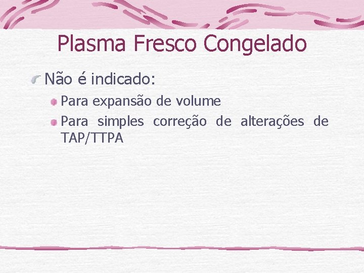 Plasma Fresco Congelado Não é indicado: Para expansão de volume Para simples correção de