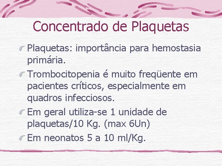 Concentrado de Plaquetas: importância para hemostasia primária. Trombocitopenia é muito freqüente em pacientes críticos,