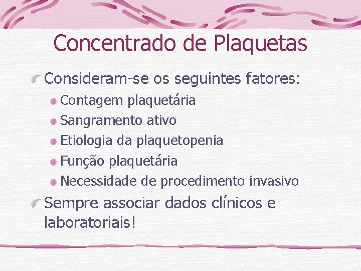 Concentrado de Plaquetas Consideram-se os seguintes fatores: Contagem plaquetária Sangramento ativo Etiologia da plaquetopenia