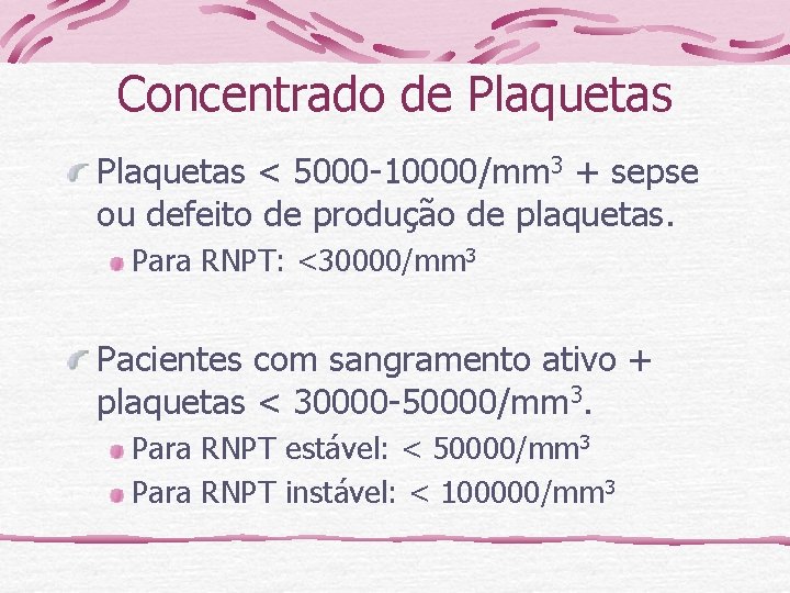 Concentrado de Plaquetas < 5000 -10000/mm 3 + sepse ou defeito de produção de
