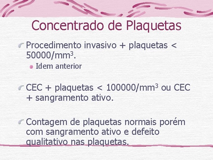Concentrado de Plaquetas Procedimento invasivo + plaquetas < 50000/mm 3. Idem anterior CEC +