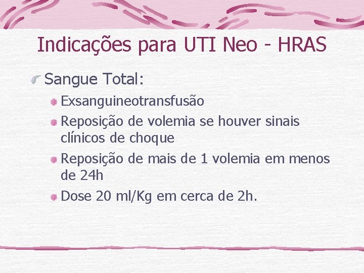 Indicações para UTI Neo - HRAS Sangue Total: Exsanguineotransfusão Reposição de volemia se houver