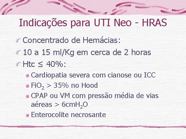 Indicações para UTI Neo - HRAS Concentrado de Hemácias: 10 a 15 ml/Kg em