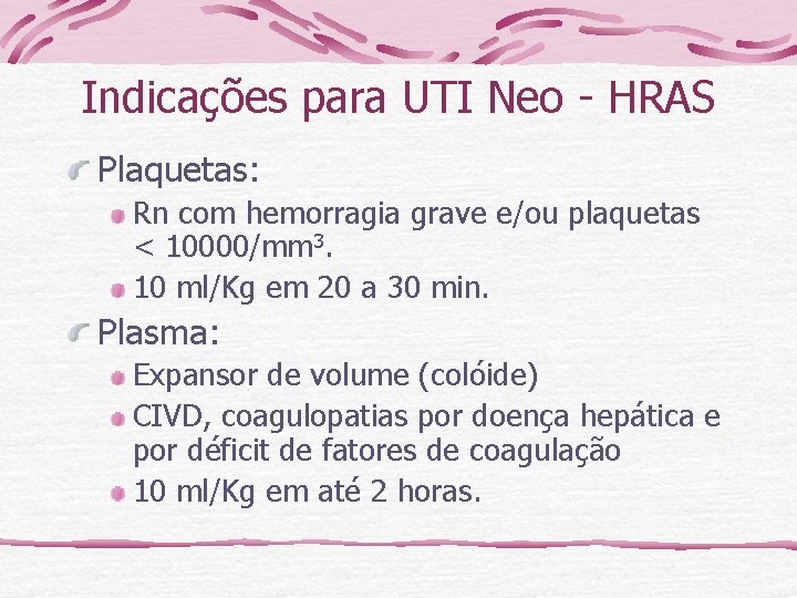 Indicações para UTI Neo - HRAS Plaquetas: Rn com hemorragia grave e/ou plaquetas <