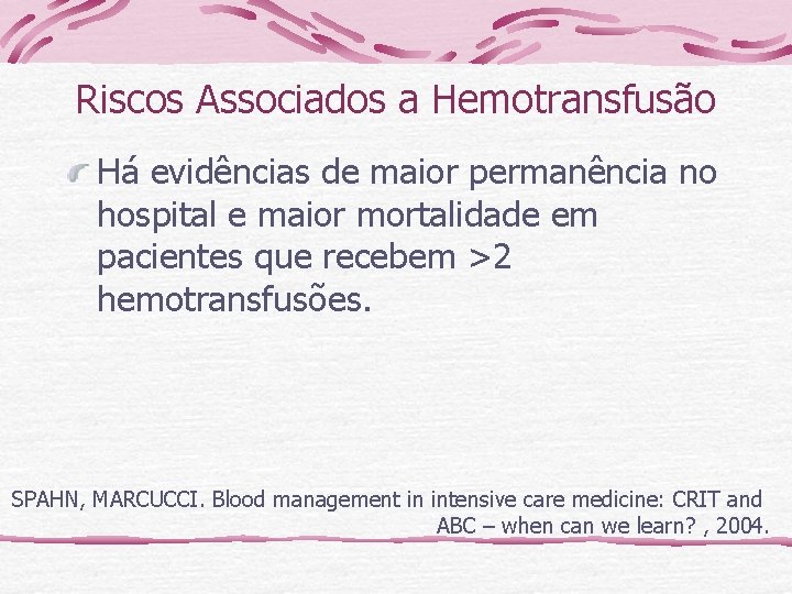 Riscos Associados a Hemotransfusão Há evidências de maior permanência no hospital e maior mortalidade