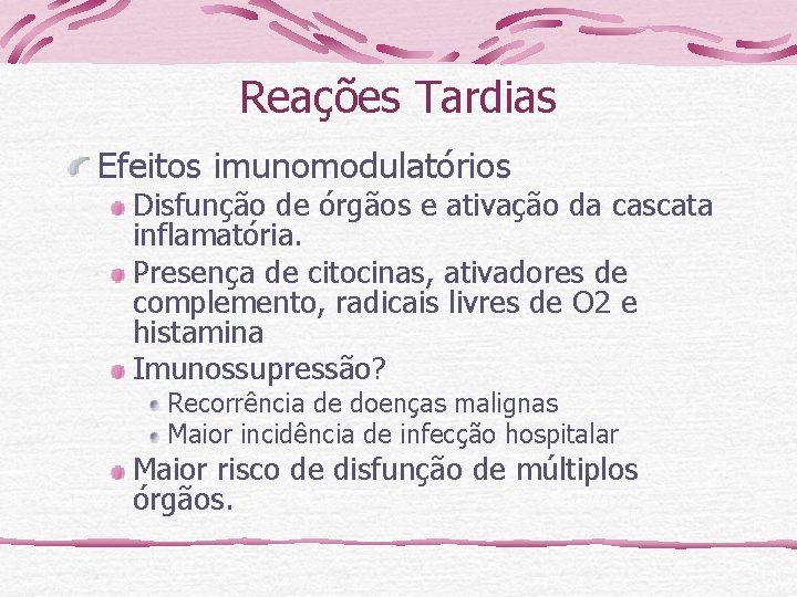 Reações Tardias Efeitos imunomodulatórios Disfunção de órgãos e ativação da cascata inflamatória. Presença de