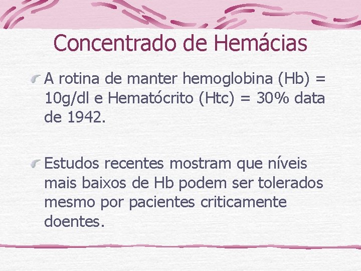 Concentrado de Hemácias A rotina de manter hemoglobina (Hb) = 10 g/dl e Hematócrito