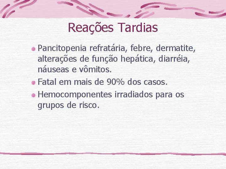 Reações Tardias Pancitopenia refratária, febre, dermatite, alterações de função hepática, diarréia, náuseas e vômitos.