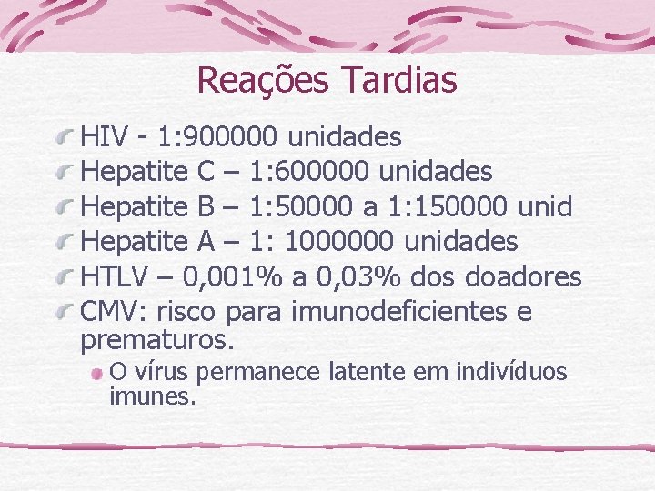 Reações Tardias HIV - 1: 900000 unidades Hepatite C – 1: 600000 unidades Hepatite