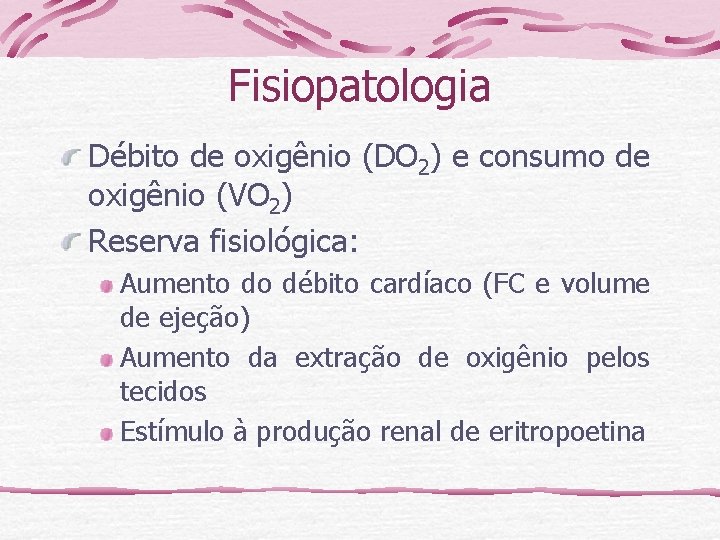 Fisiopatologia Débito de oxigênio (DO 2) e consumo de oxigênio (VO 2) Reserva fisiológica: