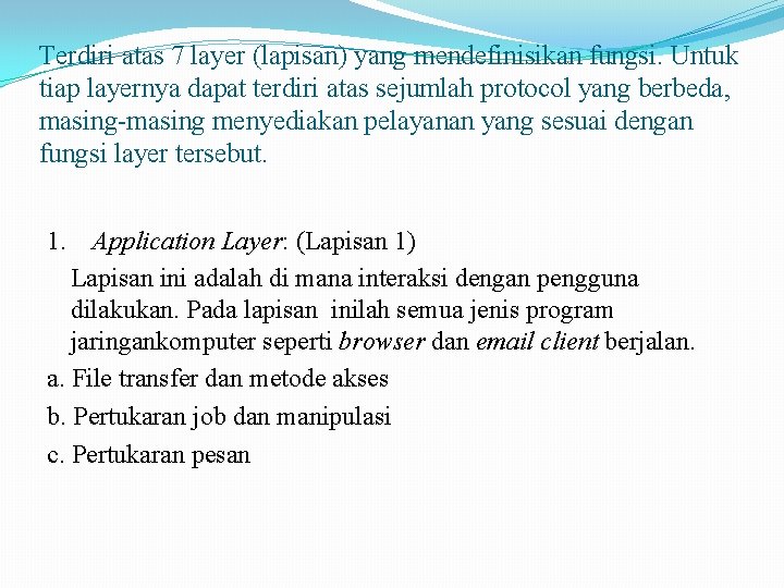 Terdiri atas 7 layer (lapisan) yang mendefinisikan fungsi. Untuk tiap layernya dapat terdiri atas