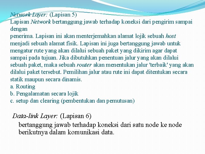 Network Layer: (Lapisan 5) Lapisan Network bertanggung jawab terhadap koneksi dari pengirim sampai dengan