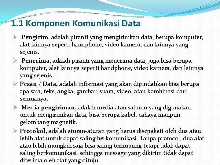 1. 1 Komponen Komunikasi Data Ø Pengirim, adalah piranti yang mengirimkan data, berupa komputer,